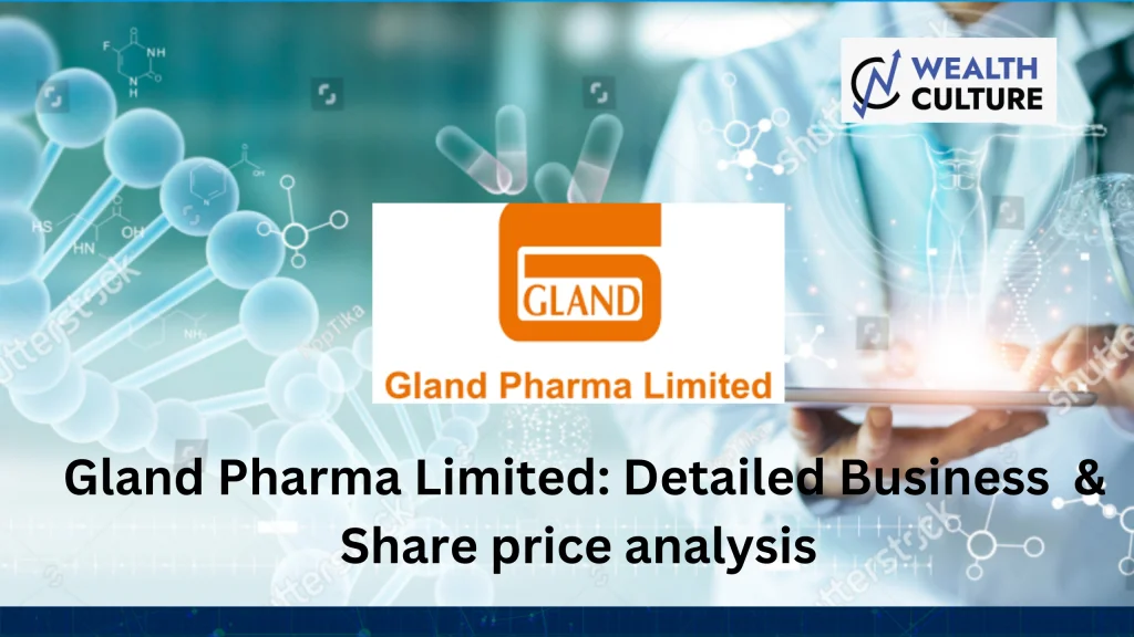 Gland Pharma Limited: Detailed Business & Share price analysis